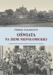 Okładka książki Oświata na Ziemi Niepołomickiej Teresa Ewa Olearczyk