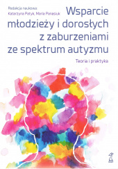 Okładka książki Wsparcie młodzieży i dorosłych z zaburzeniami autyzmu Teoria i praktyka autora praca zbiorowa, 9788382581256