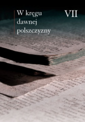 Okładka książki W kręgu dawnej polszczyzny VII Ewa Horyń,&nbsp;Maciej Kaczyński