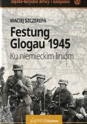 Festung Glogau 1945 Ku niemieckim liniom