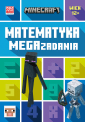 Okładka książki Minecraft Matematyka Megazadania 12+ Dan Lipscombe, Katherine Paterson