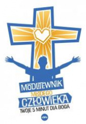 Okładka książki Modlitewnik młodego człowieka Twoje 5 minut dla Boga autora Małgorzata Rogalska,&nbsp;praca zbiorowa, 9788382011388