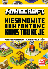 Okładka książki Minecraft Niesamowite kompaktowe konstrukcje Milo Bengtsson,&nbsp;Sherin Kwan,&nbsp;Mojang,&nbsp;Alex Wiltshire