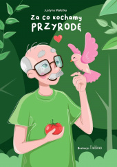 Okładka książki Za co kochamy przyrodę Małetka Justyna