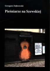 Okładka książki Pieśniarze na Szewskiej Grzegorz Dąbrowski
