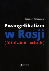 Okładka książki Ewangelikalizm w Rosji (XIX-XX wiek) Grzegorz Pełczyński