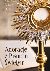Okładka książki Adoracje z Pismem Świętym Józef Gaweł SCJ