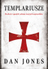 Templariusze. Rozkwit i upadek zakonu świętych wojowników