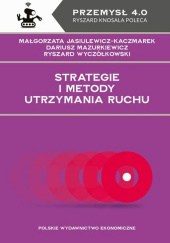 Okładka książki Strategie i metody utrzymania ruchu Małgorzata Jasiulewicz-Kaczmarek,&nbsp;Dariusz Jurkiewicz,&nbsp;Ryszard Pszczółkowski
