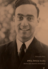 Okładka książki Dwa życia Yana. Historia Jana Majznera-Michalskiego Aleksandra Pluta