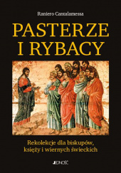 Okładka książki Pasterze i Rybacy Rekolekcje dla biskupów, księży i wiernych świeckich Raniero Cantalamessa OFMCap