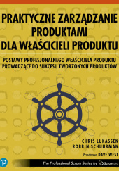 Okładka książki Praktyczne zarządzanie produktami dla właścicieli produktu Lukassen Chris