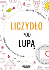 Okładka książki Liczydło pod lupą Wielka wyprawa w świat liczb Eugenia Wasylczenko