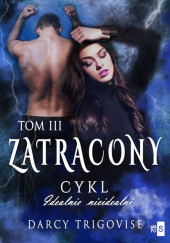 Okładka książki Zatracony Tom 3 Cykl Idealnie nieidealni Darcy Trigovise