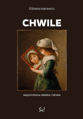 Chwile Wspomnienia dalekie i bliskie