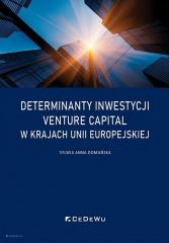 Okładka książki Determinanty inwestycji venture capital w krajach Unii Europejskiej Anna Domańska