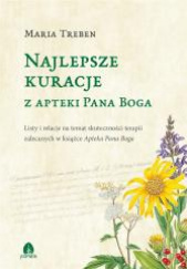 Okładka książki Najlepsze kuracje z Apteki Pana Boga Listy i relacje na temat skuteczności terapii zalecanych w książce Apteka Pana Boga Maria Treben