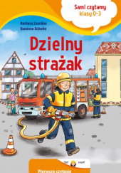 Okładka książki Sami czytamy (klasy 0-3) Dzielny strażak Susanne Schulte, Barbara Zoschke