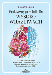 Okładka książki Praktyczny poradnik dla wysoko wrażliwych Beata Mąkolska