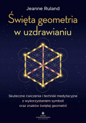 Okładka książki Święta geometria w uzdrawianiu Jeanne Ruland