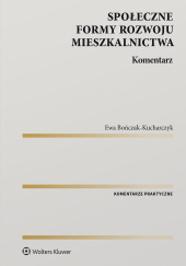 Okładka książki Społeczne formy rozwoju mieszkalnictwa. Komentarz Ewa Bończak-Kucharczyk