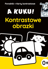 Okładka książki A kuku! Kontrastowe obrazki. Poradnik + karty kontrastowe Karty kontrastowe z rysunkami dla dzieci od pierwszych dni życia. Anna Zych