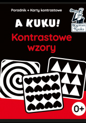 Okładka książki A kuku! Kontrastowe wzory. Poradnik + karty kontrastowe Karty z kontrastowymi wzorami dla dzieci od pierwszych dni życia Anna Zych