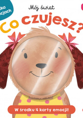 Okładka książki Co czujesz? Akademia mądrego dziecka. Mój świat Roger Priddy