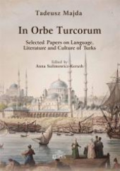 Okładka książki In Orbe Turcorum. Selected Papers on Language, Literature and Culture of Turks Tadeusz Majda