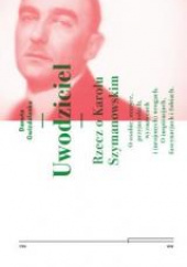 Okładka książki Uwodziciel. Rzecz o Karolu Szymanowskim O osobie, muzyce, przyjaciołach, wyznawcach i (urojonych) wrogach. O inspiracjach, fascynacjach i fobiach. autora Danuta Gwizdalanka, 9788322452110