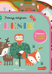 Okładka książki W lesie. Akademia Mądrego Dziecka. Poznaję dotykiem. Zabawa w szukaj i znajdź Rebecca Weerasekera