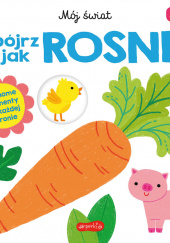 Okładka książki Spójrz, jak rosnę! Akademia mądrego dziecka Mój świat Roger Priddy