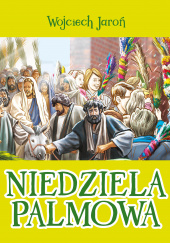 Okładka książki Niedziela Palmowa Opowiastki Wielkanocne Wojciech Jaroń