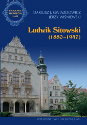 Okładka książki Ludwik Sitowski (1880-1947) Dariusz Gwiazdowicz,&nbsp;Jerzy Wiśniewski