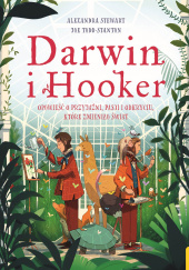 Okładka książki Darwin i Hooker. Opowieść o przyjaźni, pasji i odkryciu, które zmieniło świat Alexandra Stewart