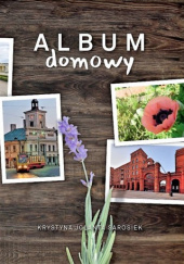 Okładka książki Album domowy Krystyna Jolanta Sarosiek
