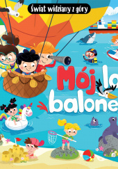 Okładka książki Mój lot balonem Świat widziany z góry Sylwia Kajdana