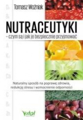 Okładka książki Nutraceutyki czym są i jak je bezpiecznie przyjmować Tomasz Woźniak