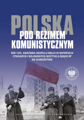 Okładka książki Polska pod reżimem komunistycznym Rok 1945 Anatomia okupacji kraju w raportach cywilnych i wojskowych Jolanta Mysiakowska-Muszyńska