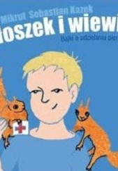 Okładka książki Miłoszek i wiewórki Bajki o udzielaniu pierwszej pomocy część 1 Sebastian Kątek