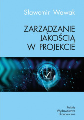 Okładka książki Zarządzanie jakością w projekcie autora Sławomir Wawak, 9788320825480