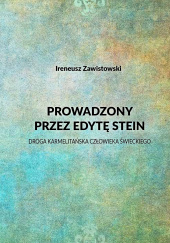 Okładka książki Prowadzony przez Edytę Stein Droga karmelitańska człowieka świeckiego Zawistowski Ireneusz