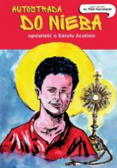 Autostrada do nieba Opowieść o Karolu Acutisie