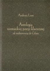 Okładka książki Antologia niemieckiej poezji klasycznej od średniowiecza do Celana Andrzej Lam