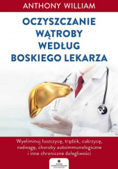 Okładka książki Oczyszczanie wątroby według Boskiego Lekarza Anthony William