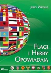 Okładka książki Flagi i herby opowiadają Wygląd oraz symbolika flag i herbów państw współczesnego świata Jerzy Wrona