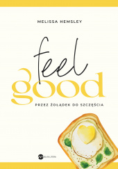 Okładka książki Feel good. Przez żołądek do szczęścia Melissa Hemsley
