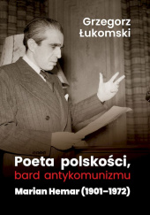 Okładka książki Poeta polskości, bard antykomunizmu Marian Hemar (1901–1972) Grzegorz Łukomski
