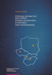 Okładka książki Potencjał innowacyjny jako czynnik rozwoju regionalnego w państwach Grupy Wyszehradzkiej Tomasz Grodzicki