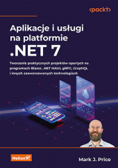 Okładka książki Aplikacje i usługi na platformie .NET 7. Tworzenie praktycznych projektów opartych na programach Blazor, .NET MAUI, gRPC, GraphQL i innych zaawansowanych technologiach Mark Price